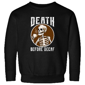 Discover Coffee Fun Death Before Decaf Skeletons Coffee Lover Coffee Sweatshirts