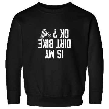 Discover Is My Dirt Bike Ok Burnout Style Adventures Exhilarating Sweatshirts