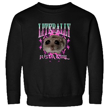 Discover Hamster Pet I m Literally Just A Girl Bootleg Sad Hamster Meme Sweatshirts