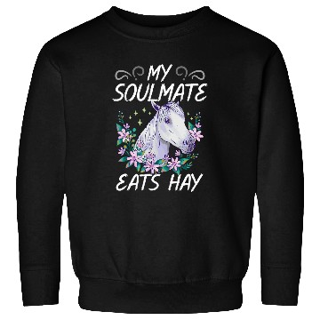 Discover My Soulmate Eats Hay Design For Equestrian Enthusiasts Sweatshirts