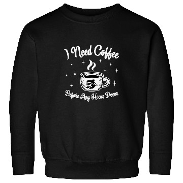 Discover Coffee Fun Before Any Hocus Pocus I need Coffee Sweatshirts