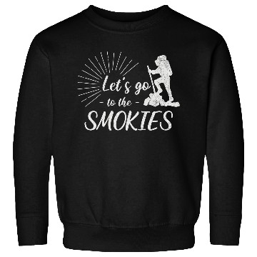 Discover Lets go to the Smokies Great Smoky Mountains Hiking Sweatshirts