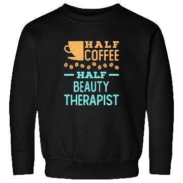 Discover Coffee Fun Half Coffee Half Beauty Therapist Cosmetologist Esthetician Sweatshirts