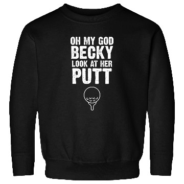 Discover OMG Becky Look At Her Putt Sweatshirts