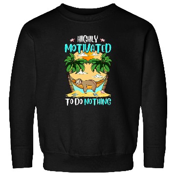 Discover Sloth Pet Not Lazy I m Just Highly Motivated to Do Nothing Sweatshirts