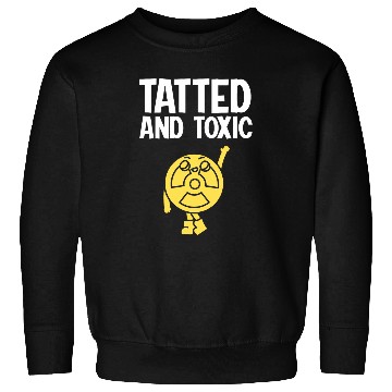Discover Tatted And Toxic Sweatshirts