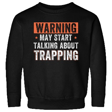 Discover May Start Talking About Trapping Funny Trap Hunting Sweatshirts
