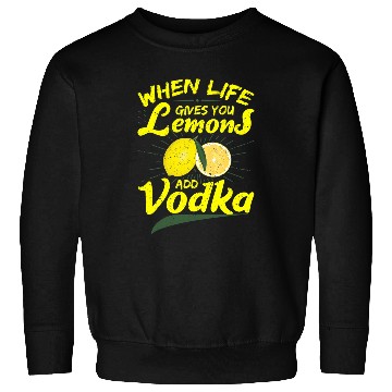 Discover Wines Fun When Life Gives You Lemons Add Vodka Sweatshirts