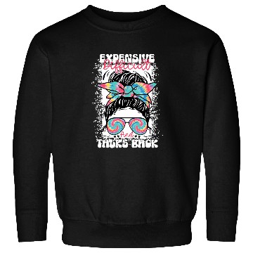 Discover Messy Bun Funny Backtalk Expensive Difficult And Talks Back Sweatshirts