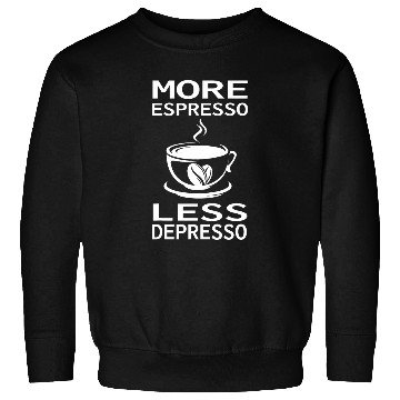 Discover More Espresso Less Depresso Sweatshirts
