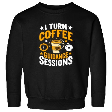 Discover Coffee Fun I Turn Coffee Into Guidance Session School Counselor Sweatshirts