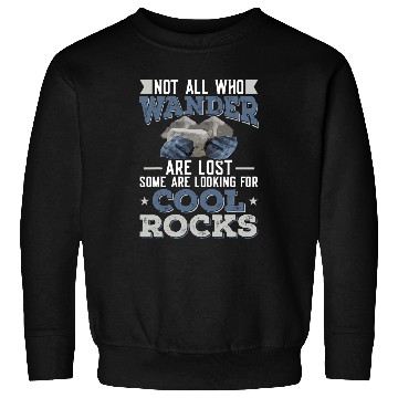 Discover Not all who Wander Are Lost Cool Rocks Geologist Hiking 7 Sweatshirts