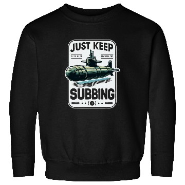 Discover Submariner Quote Just Keep Subbing Stealth UBoat Submarine Sweatshirts