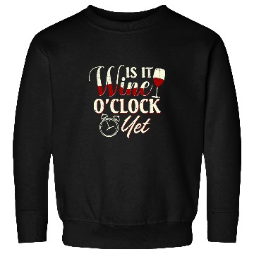 Discover Wines Fun O Clock Is it Wines O Clock Yet Liquor Drinking Sweatshirts
