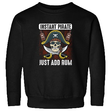 Discover Beer Fun Instant Pirate Just Add Rum Pirates Alcohol Drinking Sweatshirts