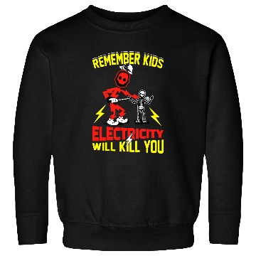 Discover Electrical Remember Kids Electricity Will Kill You Funny Electrician Sweatshirts