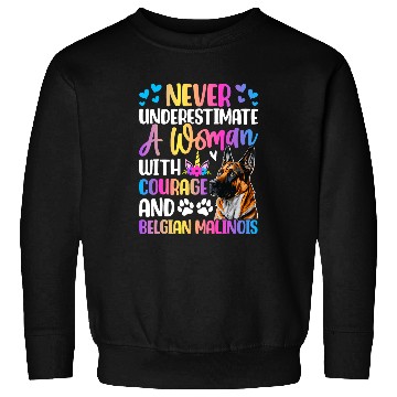Discover A Woman With Courage And Belgian Malinois Dog Sweatshirts