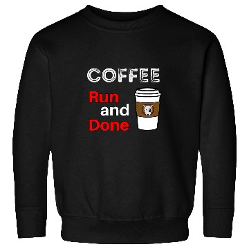Discover Coffee Fun Run and Done Coffee Lovers Sweatshirts