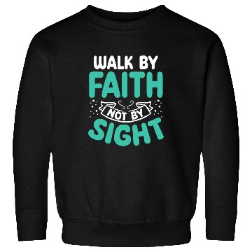 Discover Walk By Faith Not By Sight Bible Verse Jesus Christ Sweatshirts