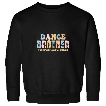 Discover Dance Brother Supportive But Bored Funny Ballet Dancer Sweatshirts