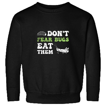 Discover Insects Protein Insects Eat Grasshopper Maggots I Eat Bugs 21 Sweatshirts