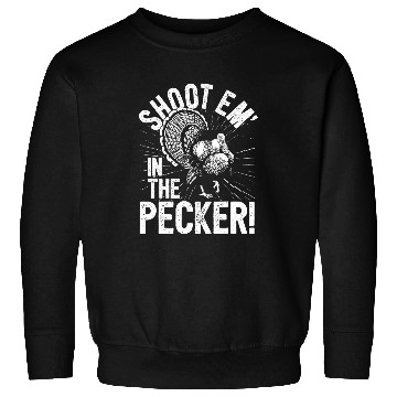 Discover Turkey Hunting I Shoot Em In The Pecker I Turkey Hunter Sweatshirts
