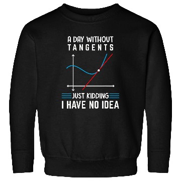 Discover A Day Without Tangents Just Kidding Funny Math Geometry Sweatshirts