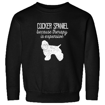 Discover Cocker Spaniel Because Therapy Is Expensive Adopt Dont Shop Sweatshirts
