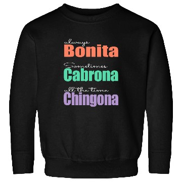 Discover Always Bonita Sometimes Cabrona All the time Chingona Sweatshirts