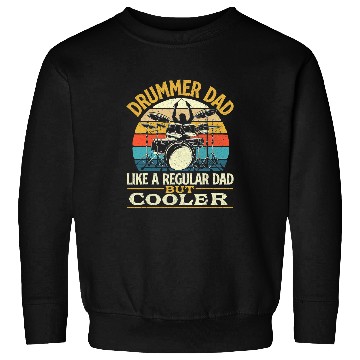 Discover Drums Drummer Dad Like A Regular Dad But Cooler Drums Sweatshirts