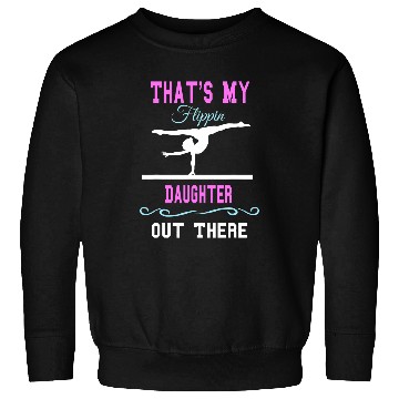 Discover Gymnastics Mom Thats My Flippin Daughter Out There 1 Sweatshirts