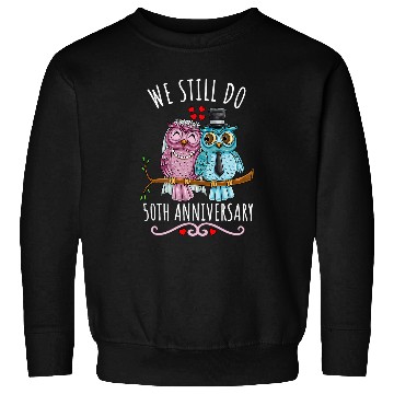 Discover Owl Pet We Still Do Owl Couple Wedding 50th Anniversary Sweatshirts