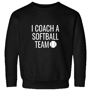 Discover I Coachs A Softball Team Sweatshirts
