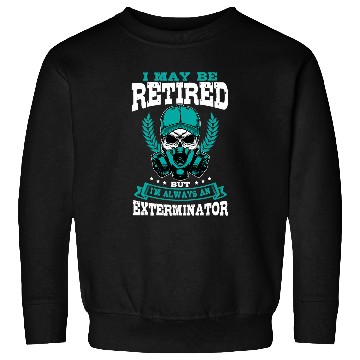 Discover Exterminator Retired Pest Control Eradicator Terminator Sweatshirts