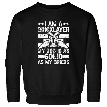 Discover Bricklayer My Job Is Solid Bricklaying Brickmason Sweatshirts