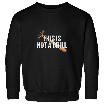 Discover Woodworking This is Not A Drill Hammer Builder Carpenter Sweatshirts
