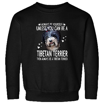 Discover Dogs 365 Unless You Can Be a Tibetan Terrier Dog Funny Sweatshirts