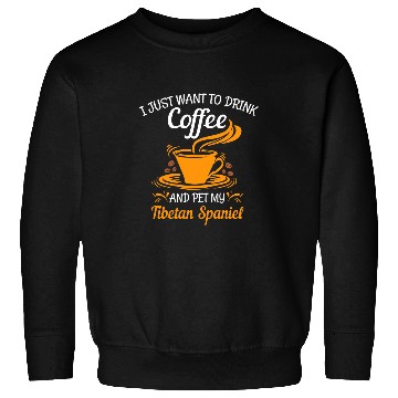 Discover Drink coffee and pet my Tibetan Spaniel fun Sweatshirts