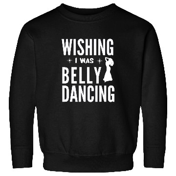 Discover Funny Belly Dancing Dancer For Dance Lover Women Sweatshirts