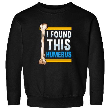 Discover Funny I Found This Humerus Archeologist Bone Pun Sweatshirts