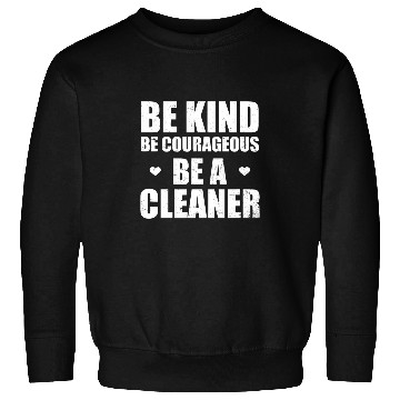 Discover Be Courageous Be A Cleaner Design Janitor Sweatshirts