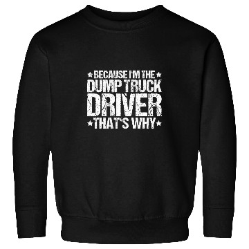 Discover Construction Worker Thats Why Dump Truck Driver Sweatshirts
