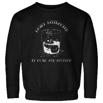 Discover Easily Distracted By Music And Bourbon Sweatshirts