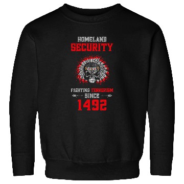 Discover Homeland Security Fighting Terrorism Since 1492 Sweatshirts