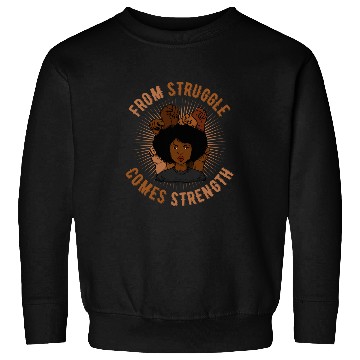 Discover From Struggle Comes Strength Black History Month Juneteenth Sweatshirts