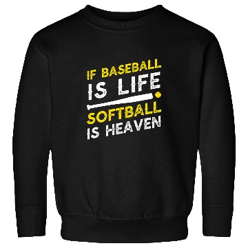 Discover If Baseball Is Life Softball Is Heaven 1 Sweatshirts