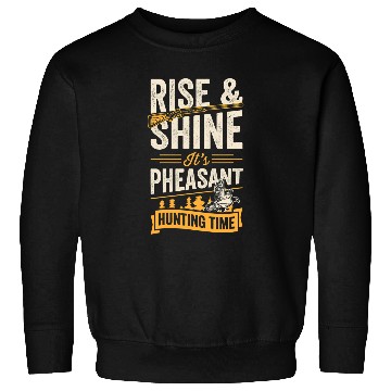 Discover Rise And Shine Its Pheasant Hunting Time Sweatshirts