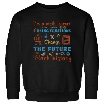 Discover Im A Math Teacher Using Equations To Change The Future Sweatshirts