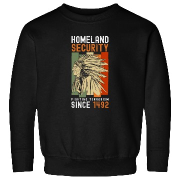 Discover Homeland Security Fighting Terrorism Since 1492 3 Sweatshirts