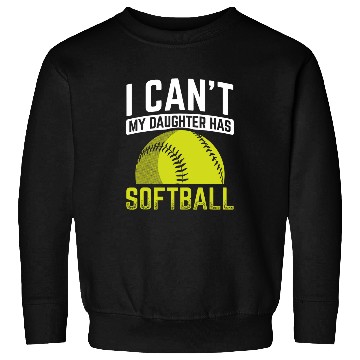 Discover I Cant My Daughter Has Softball Sweatshirts